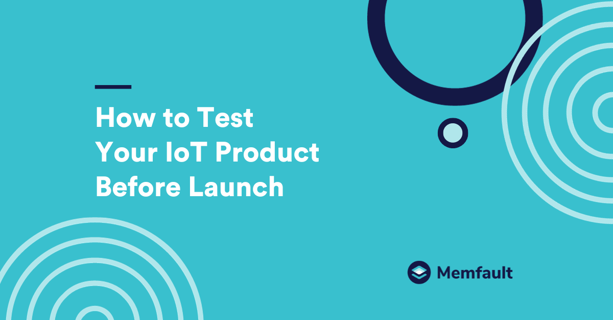 How To Test Your IoT Product Before Launch